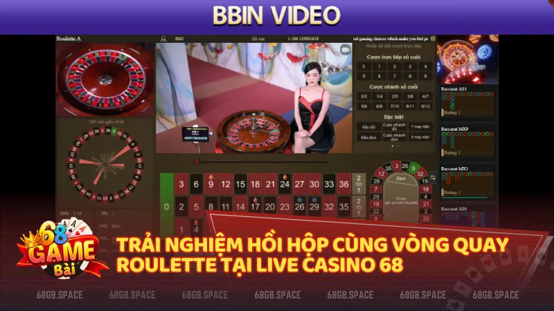 Trải nghiệm hồi hộp cùng vòng qquay Roulette tại Live Casino 68