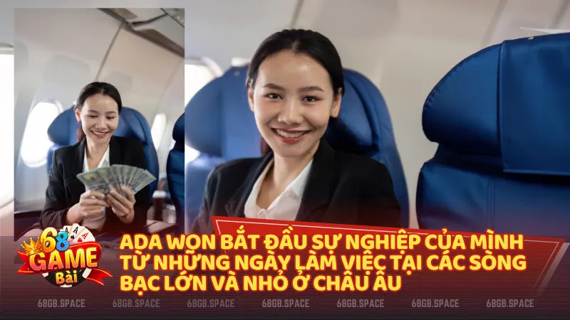 Ada Won bắt đầu sự nghiệp của mình từ những ngày làm việc tại các sòng bạc lớn và nhỏ ở Châu  Âu.