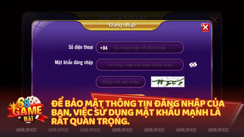 Để bảo mật thông tin đăng nhập của bạn, việc sử dụng mật khẩu mạnh là rất quan trọng.