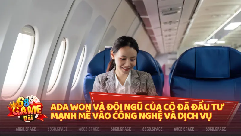 Ada Won và đội ngũ của cô đã đầu tư mạnh mẽ vào công nghệ và dịch vụ.