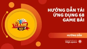 Hướng dẫn tải ứng dụng 68 Game Bài