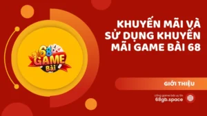 khuyến mãi và sử dung khuyến mãi game bài 68