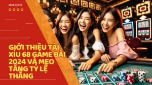 Giới thiệu Tài Xỉu 68 Game Bài 2024 và mẹo tăng tỷ lệ thắng mới nhất