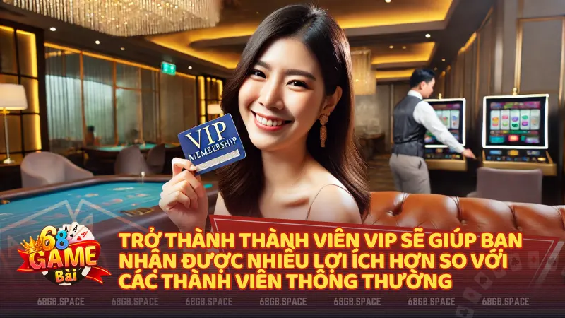 Trở thành thành viên VIP sẽ giúp bạn nhận được nhiều lợi ích hơn so với các thành viên thông thường, từ đó tăng khả năng chiến thắng và nhận được nhiều phần thưởng giá trị hơn