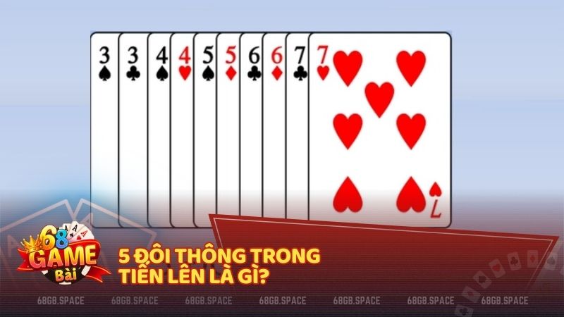 5 Đôi thông trong Tiến Lên là gì?