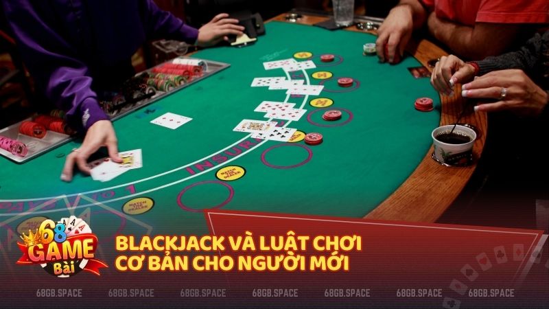 Blackjack và luật chơi cơ bản cho người mới