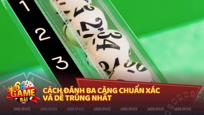 Cách đánh ba càng chuẩn xác và dễ trúng nhất 