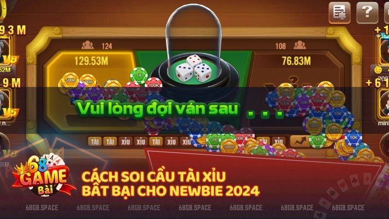 Cách soi cầu tài xỉu bất bại cho newbie 2024