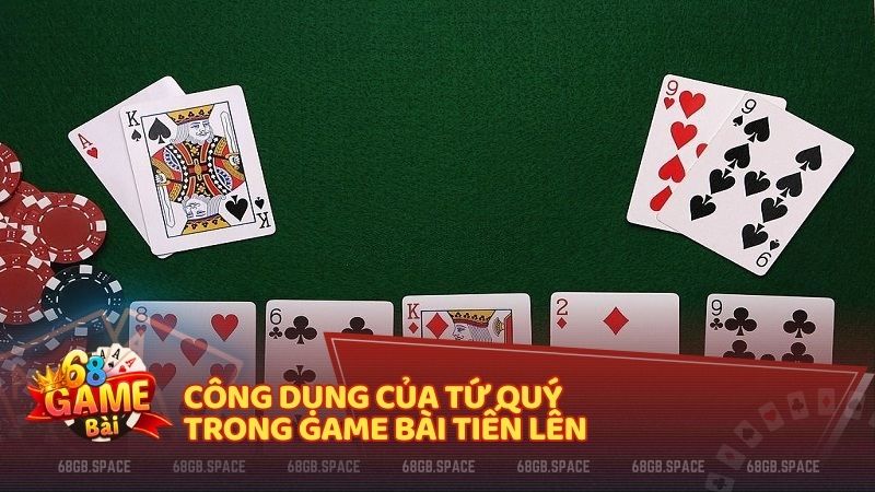 Công dụng của Tứ Quý trong game bài Tiến Lên