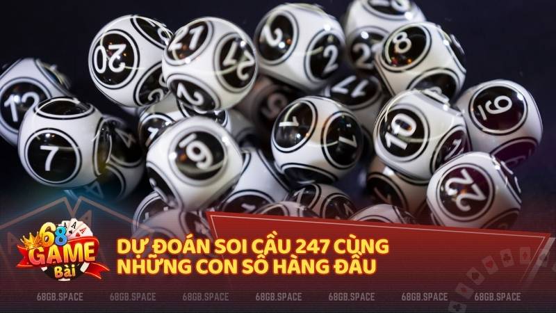 Dự đoán soi cầu 247 cùng những con số hàng đầu