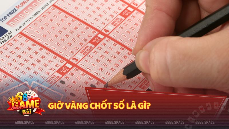 giờ vàng chốt số là gì