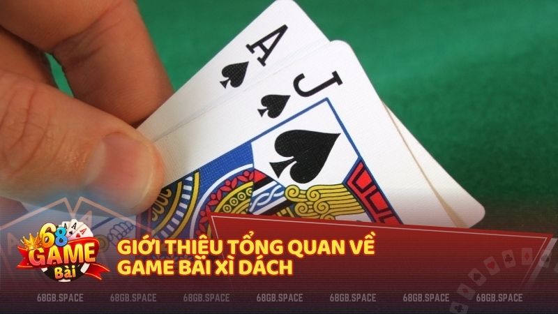 Giới thiệu tổng quan về game bài Xì Dách