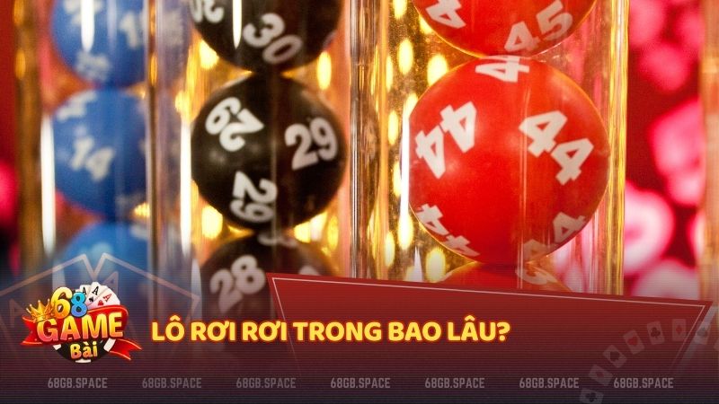 Lô rơi rơi trong bao lâu?