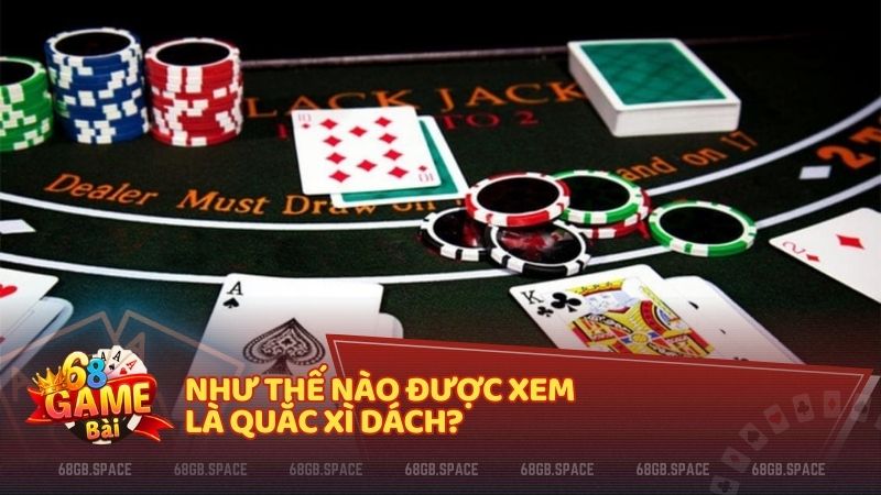 Như thế nào được xem là quắc xì dách?