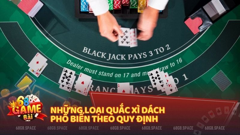 Những loại quắc xì dách phổ biến theo quy định 