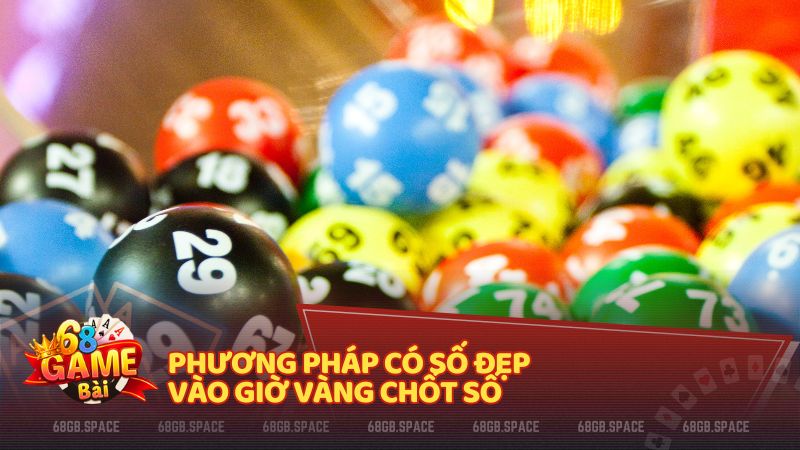 Phương pháp có số đẹp vào giờ vàng chốt số 