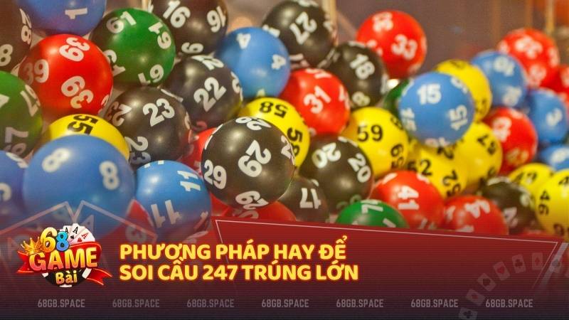 Phương pháp hay để soi cầu 247 trúng lớn 