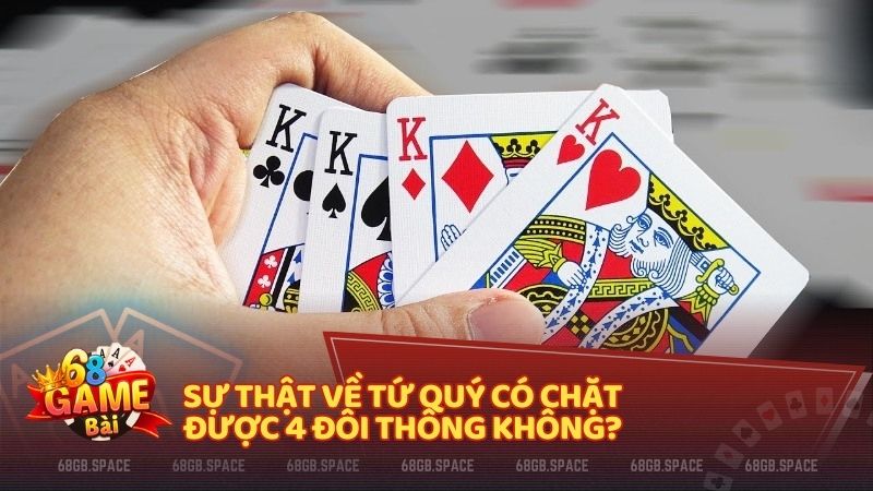 Sự thật về tứ quý có chặt được 4 đôi thông không?