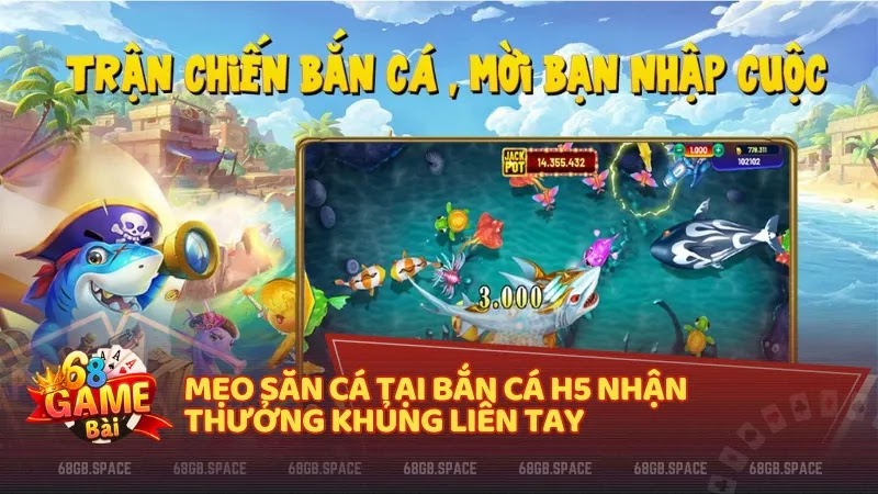 Mẹo săn cá tại Bắn Cá H5 nhận thưởng khủng liền tay