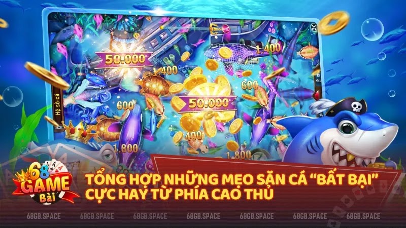 Tổng hợp những mẹo săn cá “bất bại” cực hay từ phía cao thủ  