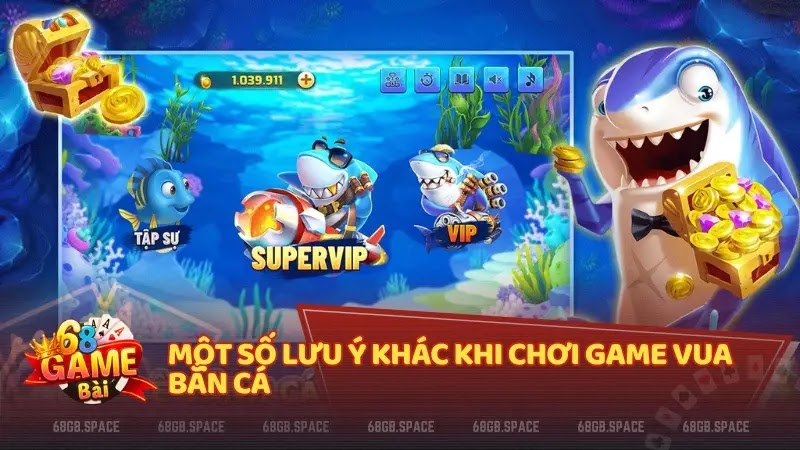 Một số lưu ý khác khi chơi game Vua Bắn Cá