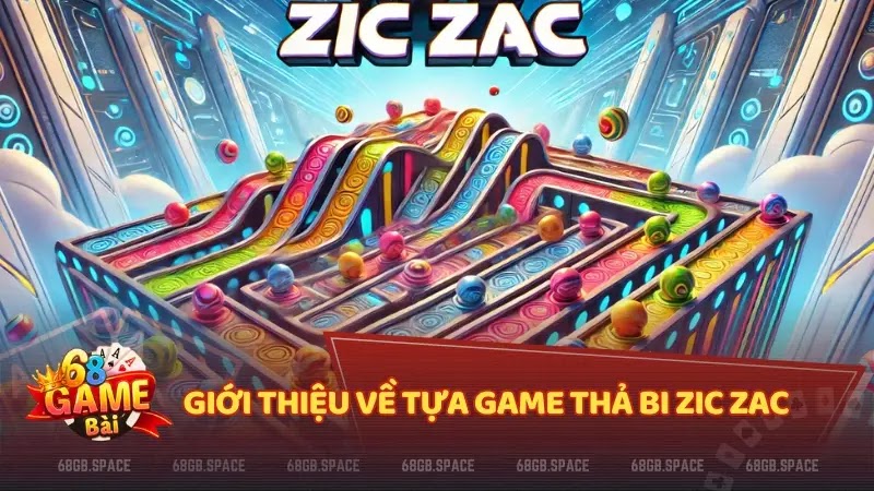 Giới thiệu về tựa game Thả Bi Zic Zac 