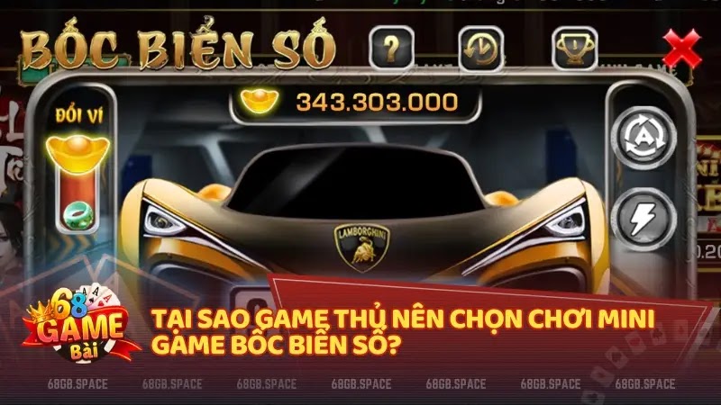 Tại sao game thủ nên chọn chơi mini game Bốc biển số?