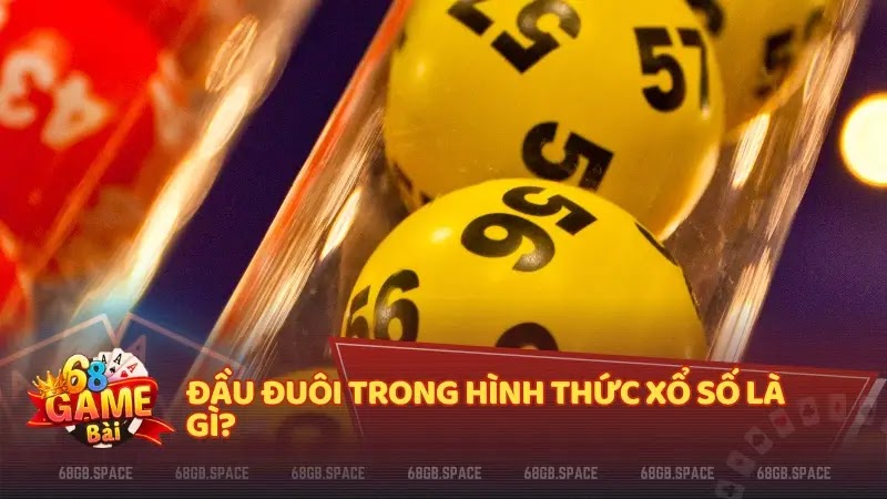 Đầu đuôi trong hình thức xổ số là gì?