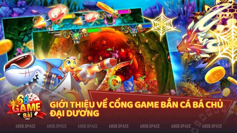 Giới thiệu về cổng game Bắn Cá Bá Chủ Đại Dương